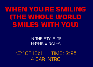 IN THE STYLE OF
FRANK SINATRA

KEY OF (Bbl TIME 2'25
4 BAR INTRO