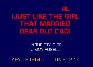 IN THE STYLE 0F
JIMMY RDSELLI

KEY OF (BbeJ TIME 214