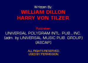 Written Byi

UNIVERSAL PDLYGRAM INTL. PUB, INC.
Eadm. by UNIVERSAL MUSIC PUB. GROUP)
IASCAPJ

ALL RIGHTS RESERVED.
USED BY PERMISSION.