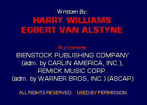 Written Byi

BIENSTDCK PUBLISHING COMPANY
Eadm. by CARLIN AMERICA, INC).
REMICK MUSIC CORP.

Eadm. byWARNEF! BROS, INC.) EASCAPJ

ALL RIGHTS RESERVED. USED BY PERMISSION.