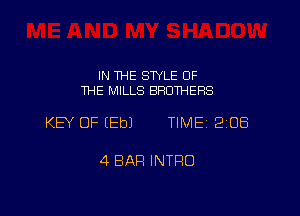 IN THE STYLE 0F
1HE MILLS BROTHERS

KEY OF EEbJ TIME 2108

4 BAR INTRO