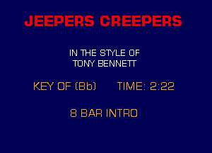 IN THE SWLE OF
TONY BENNETT

KEY OF (Bbl TIME 222

8 BAR INTRO