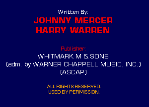 Written By

WHITMARK M 5 SUNS
Eadmv byWAFINER BHAPPELL MUSIC, INC)
IASCAPJ

ALL RIGHTS RESERVED
USED BY PERMISSJON