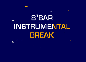 8BAR
INSTRUMENTAL

BREAK