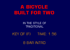 IN THE STYLE OF
TRADIWUNAL

KEY OFEFJ TIME 158

8 BAR INTRO