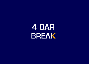 4 BAR
BREAK