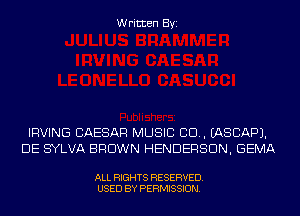 Written Byi

IRVING CAESAR MUSIC CID. IASCAPJ.
DE SYLVA BROWN HENDERSON, GEMA

ALL RIGHTS RESERVED.
USED BY PERMISSION.
