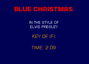 IN THE STYLE OF
ELVIS PRESLEY

KEY OF (P)

TlMEt 209