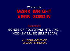 Written Byz

SONGS OF POLYGRAM INTL, INC,
HUDKEM MUSIC (BMIIASCAPJ

ALL RIGHTS RESERVED,
USED BY PERMISSION.