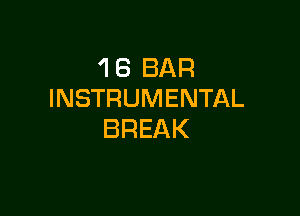 'I 6 BAR
INSTRUMENTAL

BREAK