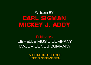 1N ritten BY

LIBRELLE MUSIC COMPANY
MAJOR SONGS COMPANY

ALL RIGHTS RESERVED
USED BY PERN'JSSKJN