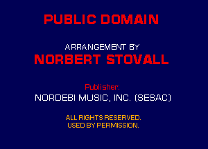 ARRANGEMENT BY

NORDEBI MUSIC, INC ESESACJ

ALL RIGHTS RESERVED
USED BY PERMISSION