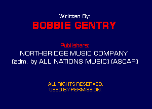 W ritten Byz

NDRTHBFIIDGE MUSIC COMPANY
(adm byALL NATIONS MUSIC) (ASCAPJ

ALL RIGHTS RESERVED.
USED BY PERMISSION