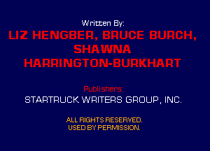 Written Byz

STARTRUCK WRITERS GROUP, INC.

ALL RIGHTS RESERVED
USED BY PERMISSION.