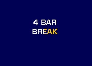 4 BAR
BREAK