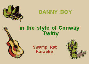 in the style of Conway
Twitty

Swamp Rat
Karaoke