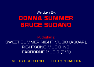 Written Byi

SWEET SUMMER NIGHT MUSIC IASCAPJ.
RIGHTSDNG MUSIC INC,
EARBDRNE MUSIC EBMIJ

ALL RIGHTS RESERVED. USED BY PERMISSION.
