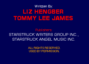 Written Byz

STARSTRUCK WRITERS GROUP INC,
STARSTFIUCK ANGEL MUSIC INC

ALL RIGHTS RESERVED.
USED BY PERMISSION