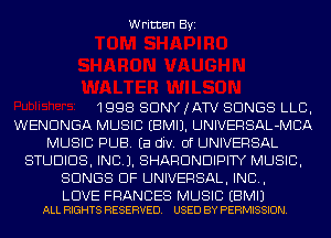 Written Byi

1998 SONY (ATV SONGS LLB,
WENDNGA MUSIC EBMIJ. UNIVERSAL-MCA
MUSIC PUB. Ea div. Of UNIVERSAL
STUDIOS, INCL). SHARDNDIPITY MUSIC,
SONGS OF UNIVERSAL, IND,

LOVE FRANCES MUSIC EBMIJ
ALL RIGHTS RESERVED. USED BY PERMISSION.