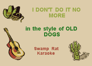 2

X

in the style of OLD
DOGS

Swamp Rat
Karaoke