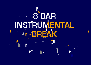 .l A
h - BBAR
INSTRUMENTAL

-' ' .,.. BREAK