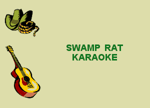 2

X
3

J

SWAMP RAT
KARAOKE