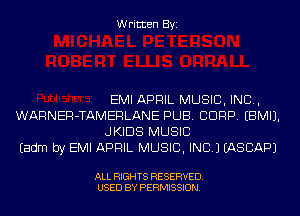 Written Byi

EMI APRIL MUSIC, INC,
WARNER-TAMERLANE PUB. CORP. EBMIJ.
JKIDS MUSIC
Eadm by EMI APRIL MUSIC, INC.) IASCAPJ

ALL RIGHTS RESERVED.
USED BY PERMISSION.