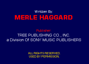 Written Byi

TREE PUBLISHING 80., INC.
3 Division Elf SONY MUSIC PUBLISHERS

ALL RIGHTS RESERVED.
USED BY PERMISSION.