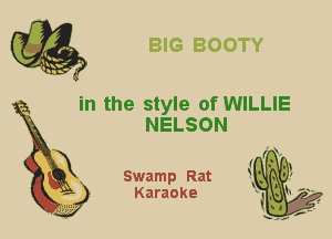 in the style of WILLIE
NELSON

X

Swamp Rat
Karaoke