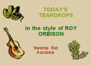 X

in the style of ROY
ORBISON

Swamp Rat
Karaoke