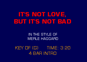 IN THE STYLE OF
MERLE HAGGARD

KEY OF (G) TIME 3'20
4 BAR INTRO