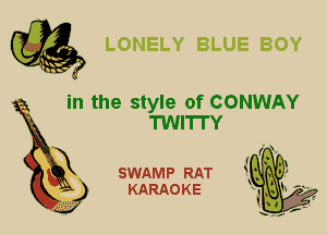 in the style of CONWAY
TWITI'Y

SWAMP RAT
KARAO K E