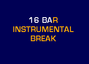 'I 6 BAR
INSTRUMENTAL

BREAK