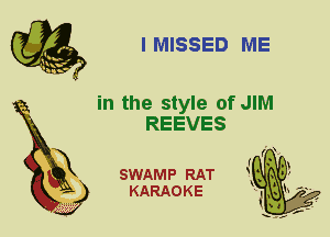 I MISSED ME

in the style of JIM
REEVES

X

SWAMP RAT
KARAOKE