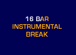 'l 6 BAR
INSTRUMENTAL

BREAK