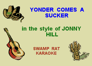 YONDER COMES A
SUCKER

in the style of JONNY
HILL

X

SWAMP RAT
KARAOKE