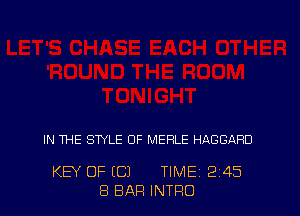 IN THE STYLE OF MERLE HAGGARD

KEY OF (Cl TIME 2'45
8 BAR INTRO