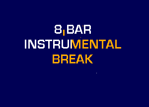 IiBAR
INSTRUMENTAL

BREAK