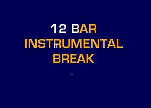 'l 2 BAR
INSTRUMENTAL

BREAK