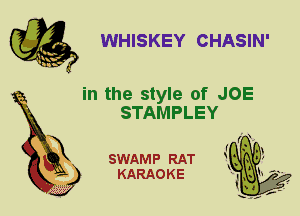 WHISKEY CHASIN'

in the style of JOE
STAMPLEY

X

SWAMP RAT
KARAOKE