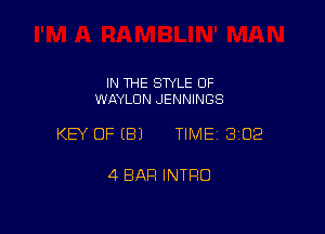 IN THE STYLE 0F
WAYLDN JENNINGS

KEY OFEBJ TIME 3102

4 BAR INTRO