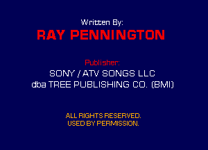 Written By

SONY fATV SONGS LLC

dba TREE PUBLISHING CD. EBMIJ

ALL RIGHTS RESERVED
USED BY PERMISSION
