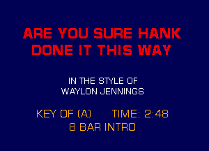 IN THE STYLE OF
WJlYLUN JENNINGS

KEY OF (A) TIME 2148
8 BAR INTRO