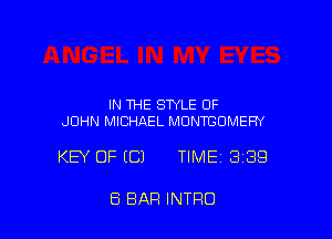 IN THE STYLE OF
JOHN MICHAEL MONTGOMERY

KEY OF (C) TIMEI 389

E5 BAR INTRO
