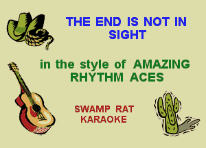 THE END IS NOT IN
SIGHT

in the style of AMAZING
RHYTHM ACES

SWAMP RAT
KARAOKE