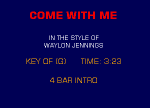 IN THE STYLE 0F
WAYLDN JENNINGS

KEY OF ((31 TIME 3128

4 BAR INTRO