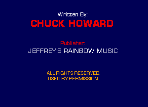 W ritten By

JEFFREY'S RAINBOW MUSIC

ALL RIGHTS RESERVED
USED BY PERMISSION