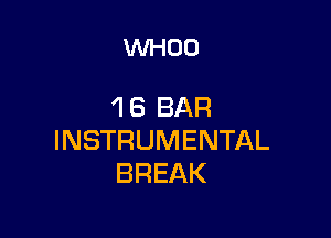 VVHOO

1B BAR

INSTRUMENTAL
BREAK