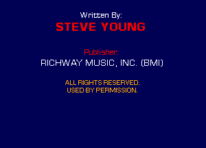 Written By

RICHWAY MUSIC, INC (BMIJ

ALL RIGHTS RESERVED
USED BY PERMISSION