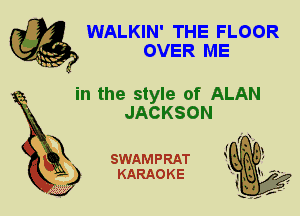 WALKIN' THE FLOOR
OVER ME

in the style of ALAN
JACKSON

X

SWAMPRAT
KARAOKE